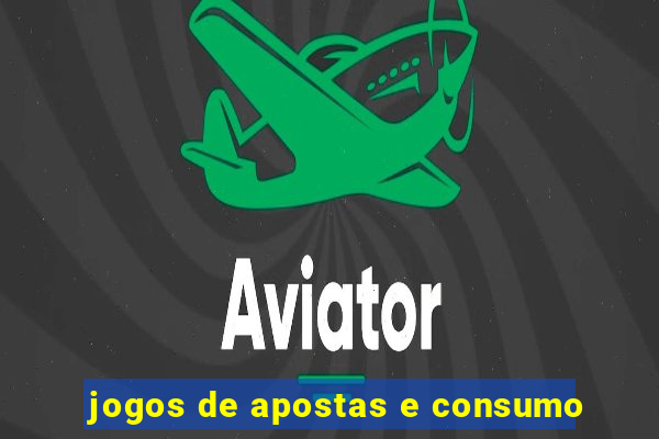 jogos de apostas e consumo